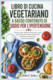 LIBRO DI CUCINA VEGETARIANO A BASSO CONTENUTO DI SODIO PER L'IPERTENSIONE