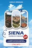 SIENA GUIDA DI VIAGGIO 2026: Le migliori cose da fare, le principali attrazioni e i tesori nascosti della Toscana