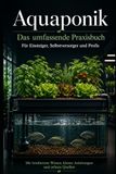 Aquaponik – Das komplette Handbuch: Fische und Pflanzen im Kreislauf – Grundlagen, Technik, Betrieb und Recht für Einsteiger und Fortgeschrittene