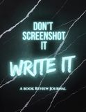 Don't Screenshot It Write It