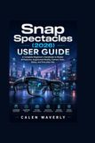 Snap Spectacles (2026) User Guide