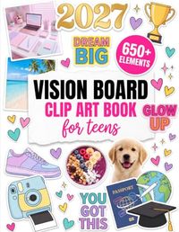 2027 Vision Board Clip Art Book for Teens: 650+ Aesthetic Pictures, Words, Quotes & Affirmations to Cut Out | Magazine-Style Manifestation Supplies ... Boys to Dream, Plan & Create Their Dream 2027