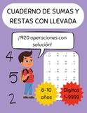 Sumas y restas con llevada: Cuaderno de ejercicios de sumas y restas con llevada hasta 4 dígitos para niños de 8 a 10 años - 1920 ejercicios con soluciones