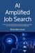 AI Amplified Job Search: How to Use ChatGPT with Human Connection to Stand Out, Get Interviews, and Land the Right Job