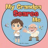 My Grandpa Scares Me
