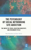 The Routledge The Psychology of Social Networking Site Addiction: The Impact of Stress, Rejection Sensitivity, and Attachment Styles