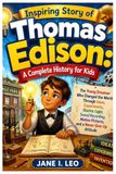 Inspiring Story of Thomas Edison: A Complete History for Kids