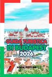 GUIDA TURISTICA DI BUDAPEST 2026: Una guida esclusiva alla storia, alle terme, ai sapori locali e ai consigli di viaggio più intelligenti nella capitale culturale dell'Ungheria.