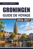 GRONINGEN GUIDE DE VOYAGE 2027