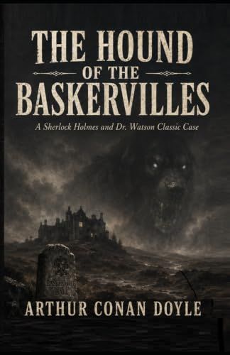 The Hound of the Baskervilles: A Sherlock Holmes and Dr. Watson Classic Case