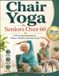 Chair Libri GmbH Healthy Aging Essentials- Chair Yoga for Seniors Over 60