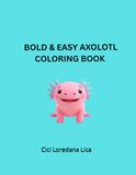 Bold and Easy Axolotl Coloring Book