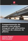Comportamento OmniScriptum SRL Comportamento de pontes com pilares integrais sob diferentes ligações de cabeças de pilares