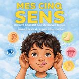 Mes Libri GmbH Mes Cinq Sens: Un livre éducatif pour découvrir la vue, l’ouïe, l’odorat, le goût et le toucher