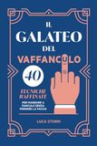 Il Galateo del vaffanculo: 40 tecniche raffinate per mandare a fanculo senza perdere la faccia