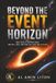 Beyond the Event Horizon: What Really Happens When Matter, Light, and Time Fall Into the Unknown
