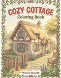 Cozy Cottage Coloring Book: Cute and Cozy Cottagecore Scenes with Cozy Homes, Gardens, Kawaii Animals and Relaxing Hygge Designs for Adults and Teens