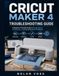 CRICUT MAKER 4 TROUBLESHOOTING GUIDE