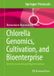 Chlorella Springer Protocols Handbooks - Chlorella Genomics, Cultivation, and Bioenterprise