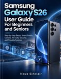 Samsung Galaxy S26 User Guide For Beginners and Seniors