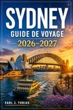SYDNEY GUIDE DE VOYAGE 2026-2027: De Bondi aux Montagnes Bleues