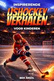 Inspirerende ijshockey verhalen voor kinderen: 15 inspirerende echte ijshockey verhalen voor jonge lezers met lessen in moed, doorzettingsvermogen en nooit opgeven