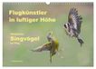 Flugkünstler Calvendo Flugkünstler in luftiger Höhe - Heimische Singvögel im Flug (Wandkalender 2027 DIN A3 quer)