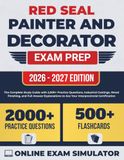 Red Seal Painter and Decorator Exam Prep: The Complete Study Guide with 2,000+ Practice Questions, Industrial Coatings, Wood Finishing, and Full Answer Explanations
