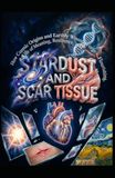 STARDUST AND SCAR TISSUE: How Cosmic Origins and Earthly Wounds Forge a Life of Meaning, Resilience, and Flourishing