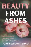 Beauty Independently Published Beauty from Ashes: One Woman’s Journey from Heartbreak to Hope Paperback