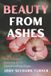 Beauty Independently Published Beauty from Ashes: One Woman’s Journey from Heartbreak to Hope Paperback
