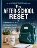 The After-School Reset: A Parent's Guide to Helping Neurodivergent Kids Decompress, Regulate & Reconnect After School