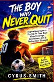 THE Independently Published The Boy Who Never Quit