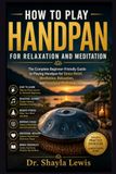 HOW TO PLAY HANDPAN FOR RELAXATION AND MEDITATION: The Complete Beginner-Friendly Guide to Playing Handpan for Stress Relief, Meditation, Relaxation, and Emotional Wellbeing