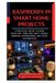 Raspberry Pi Smart Home Projects: A Practical Guide to Home Assistant, Node RED, MQTT, Zigbee, Sensors, Dashboards, and Local Automation