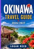 Okinawa Okinawa travel guide 2026/2027: Explore Tropical Islands, Beaches, Ryukyuan Culture, Local Cuisine, Hidden Gems, and Unforgettable Adventures