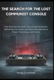 The Search for the Lost Communist Console: How East Germany Built a Secret Gaming System Behind the Iron Curtain and What It Reveals About Power, Technology, and Control