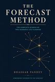 THE FORECAST METHOD: The Complete Science of Two-Scenario Life Planning