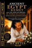 Ancient Egypt (Kemet) and the African Origins of World Religions and Sacred Knowledge: A Journey from Black Consciousness to Higher Consciousness