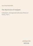The Mysteries of Udolpho: A Romance, Interspersed with Some Pieces of Poetry, Part 1
