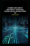 Cyber Security Cyber Security Control Room (SCR) operators V2: Updated information from V1