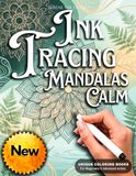 INK TRACING MANDALAS CALM: Draw with Pen & Ink: A Unique Reverse Coloring Book with White Line Designs for Stress Relief, Relaxation, and Creative Expression | 35 Artistic Mandala Patterns