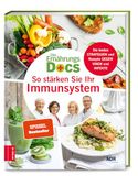 Die Ernährungs-Docs - So stärken Sie Ihr Immunsystem: Die besten Strategien und Rezepte gegen Viren und Infekte