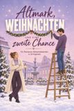 Altmark, Weihnachten und eine zweite Chance: Ein Romance-Adventskalender in 24 Kapiteln
