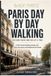 Paris Independently Published Paris Day by Day Walking: A Self-Guided Walking Guide with Daily Itineraries and Neighborhood Routes Paperback