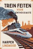 TREIN FEITEN VOOR ENTHOUSIASTE: De Ultieme gids met Trein Feiten: Geschiedenis, Innovatie en de Magie van de Rails voor Geliefden en Nieuwsgierige Geesten