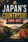 JAPAN'S COUNTRYSIDE 2026–2027 TRAVEL GUIDE