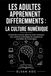LES ADULTES APPRENNENT DIFFÉREMMENTS : LA CULTURE NUMÉRIQUE