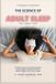 Science of Better Adult Sleep: The Brain Science and Practical System That Actually Fixes Adult Insomnia, Restless Nights, and Chronic Fatigue