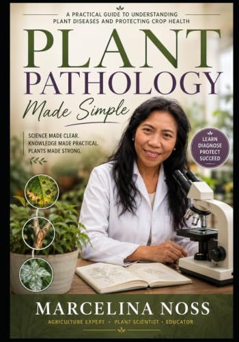 Plant Pathology Made Simple: Diagnosing, Treating, and Restoring Plant Health from Roots to Leaves
